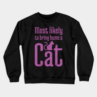 Most Likely to Bring Home a Cat - 15 Crewneck Sweatshirt